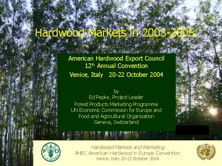 Hardwood Markets in 2003 -2005 American Hardwood Export Council 12 th Annual Convention Venice,