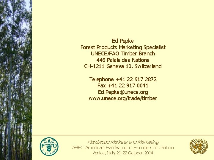 Ed Pepke Forest Products Marketing Specialist UNECE/FAO Timber Branch 448 Palais des Nations CH-1211