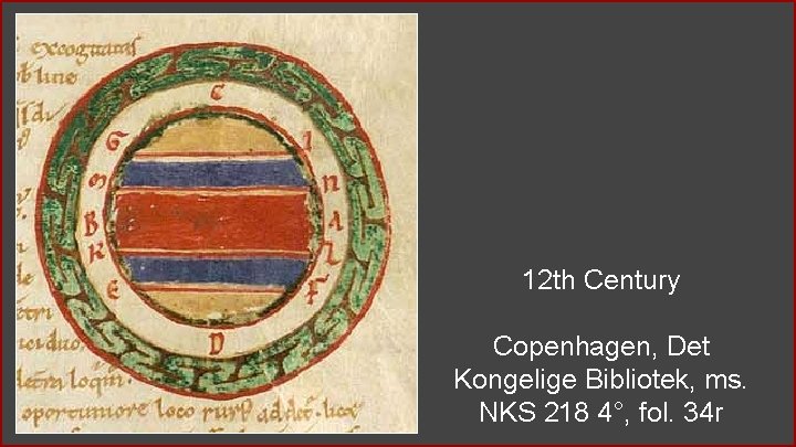 12 th Century Copenhagen, Det Kongelige Bibliotek, ms. NKS 218 4°, fol. 34 r 12 th Century Copenhagen, Det Kongelige Bibliotek, ms. NKS 218 4°, fol. 34 r
