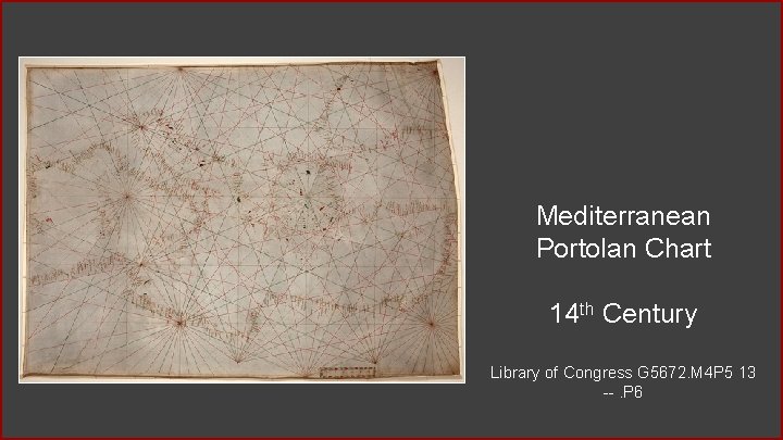 Mediterranean Portolan Chart 14 th Century Library of Congress G 5672. M 4 P Mediterranean Portolan Chart 14 th Century Library of Congress G 5672. M 4 P