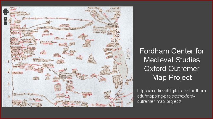 Fordham Center for Medieval Studies Oxford Outremer Map Project https: //medievaldigital. ace. fordham. edu/mapping-projects/oxfordoutremer-map-project/ Fordham Center for Medieval Studies Oxford Outremer Map Project https: //medievaldigital. ace. fordham. edu/mapping-projects/oxfordoutremer-map-project/