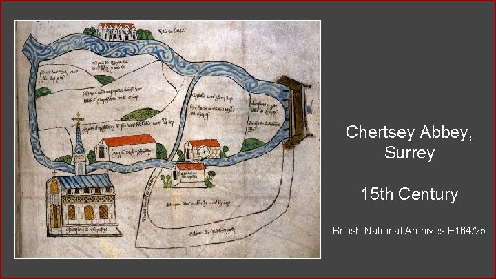 Chertsey Abbey, Surrey 15 th Century British National Archives E 164/25 Chertsey Abbey, Surrey 15 th Century British National Archives E 164/25