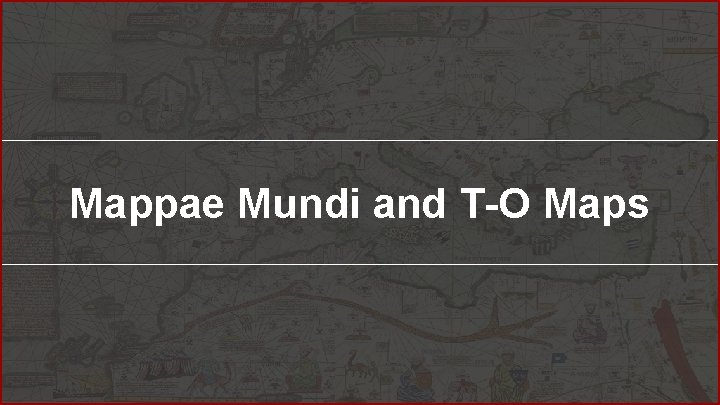 Mappae Mundi and T-O Maps Mappae Mundi and T-O Maps