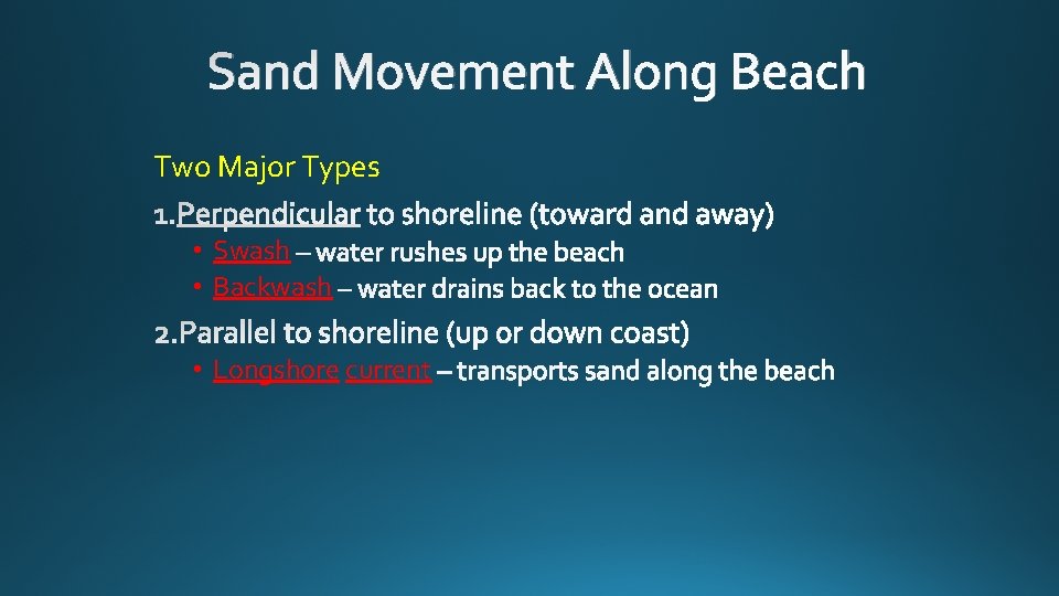 Sand Movement Along Beach Two Major Types • Swash • Backwash • Longshore current