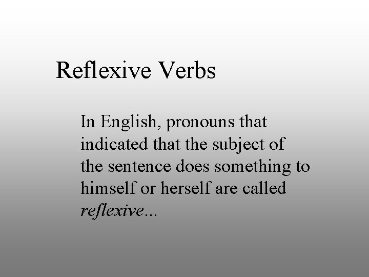 Reflexive Verbs In English, pronouns that indicated that the subject of the sentence does