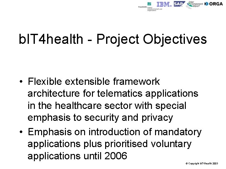 b. IT 4 health - Project Objectives • Flexible extensible framework architecture for telematics