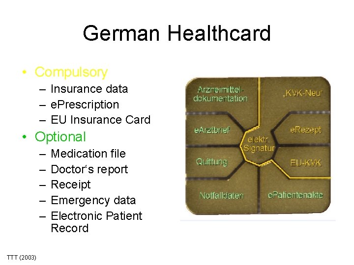 German Healthcard • Compulsory – Insurance data – e. Prescription – EU Insurance Card