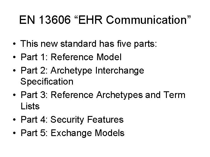 EN 13606 “EHR Communication” • This new standard has five parts: • Part 1: