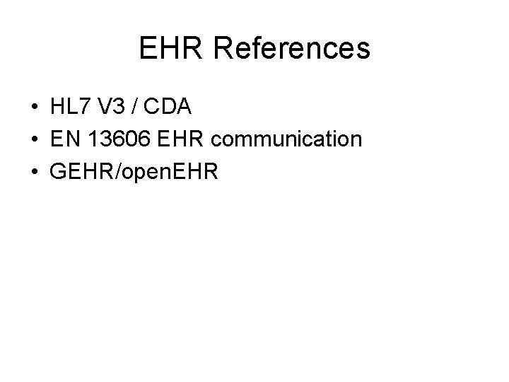 EHR References • HL 7 V 3 / CDA • EN 13606 EHR communication