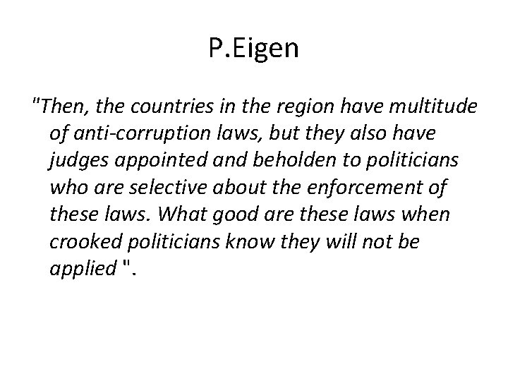 P. Eigen "Then, the countries in the region have multitude of anti-corruption laws, but