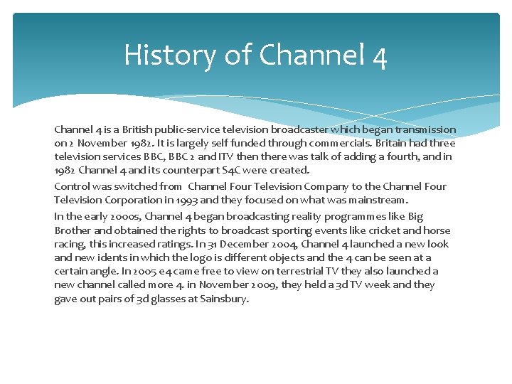 History of Channel 4 is a British public-service television broadcaster which began transmission on
