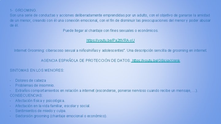 1 - GROOMING. Son una serie de conductas y acciones deliberadamente emprendidas por un