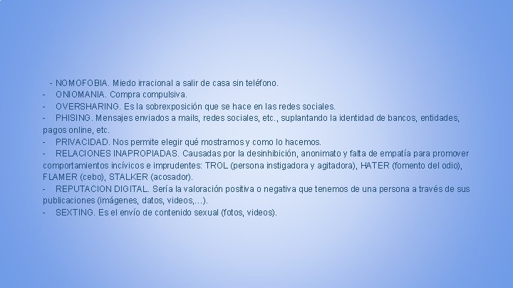 - NOMOFOBIA. Miedo irracional a salir de casa sin teléfono. - ONIOMANIA. Compra compulsiva.