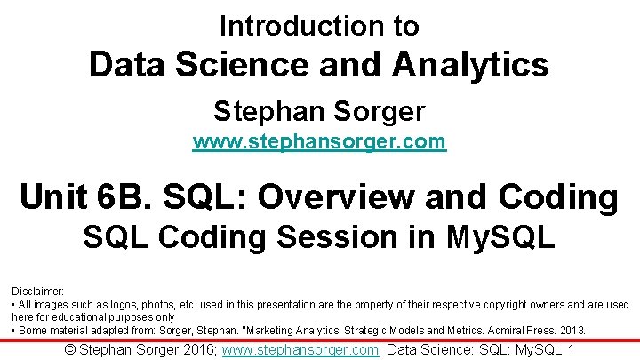 Introduction to Data Science and Analytics Stephan Sorger www. stephansorger. com Unit 6 B.