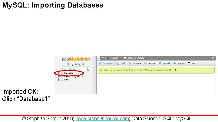 My. SQL: Importing Databases Imported OK; Click “Database 1” © Stephan Sorger 2016; www.