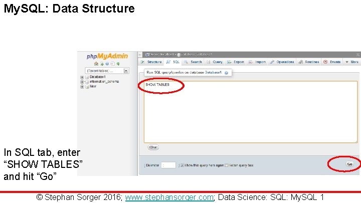 My. SQL: Data Structure In SQL tab, enter “SHOW TABLES” and hit “Go” ©