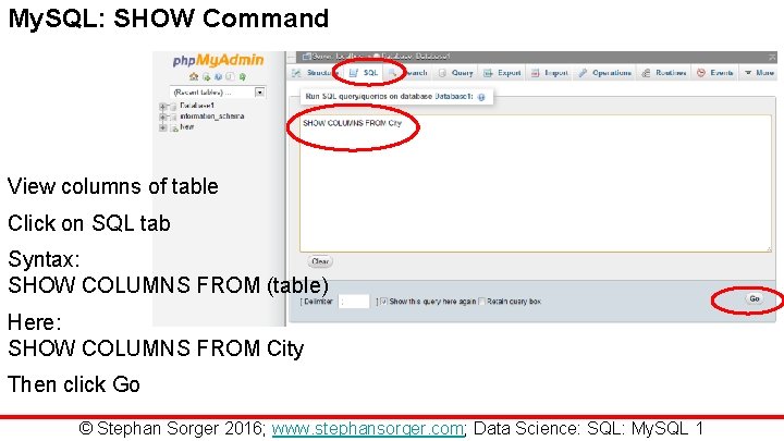 My. SQL: SHOW Command View columns of table Click on SQL tab Syntax: SHOW