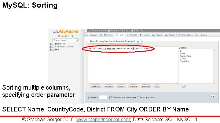 My. SQL: Sorting multiple columns, specifying order parameter SELECT Name, Country. Code, District FROM