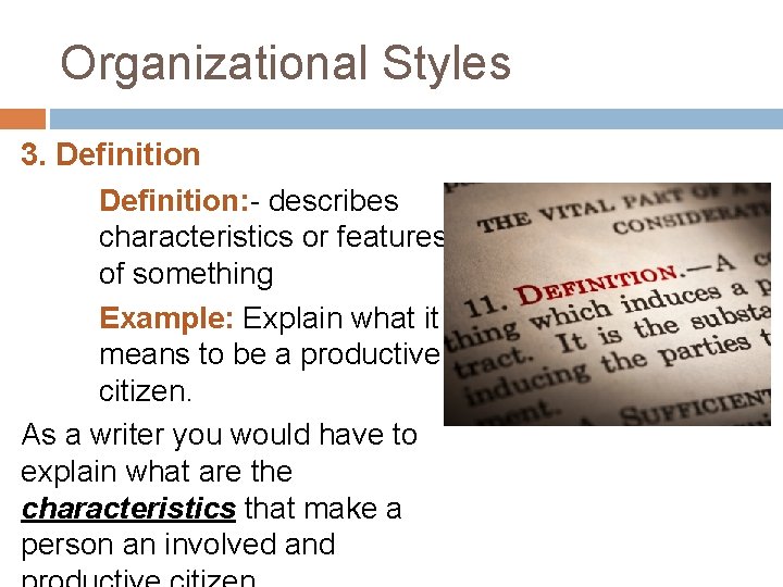 Organizational Styles 3. Definition: - describes characteristics or features of something Example: Explain what