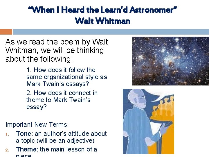 “When I Heard the Learn’d Astronomer” Walt Whitman As we read the poem by