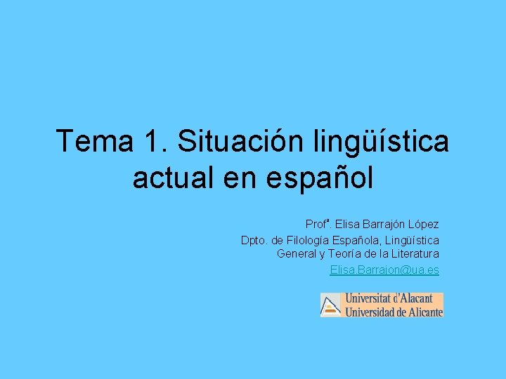 Tema 1. Situación lingüística actual en español Profª. Elisa Barrajón López Dpto. de Filología