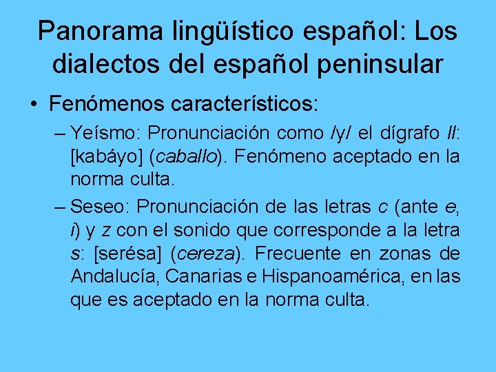 Panorama lingüístico español: Los dialectos del español peninsular • Fenómenos característicos: – Yeísmo: Pronunciación