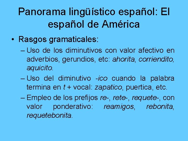 Panorama lingüístico español: El español de América • Rasgos gramaticales: – Uso de los