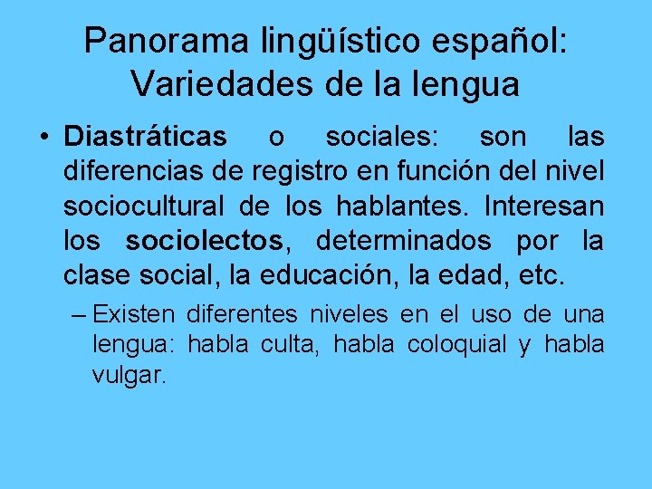 Panorama lingüístico español: Variedades de la lengua • Diastráticas o sociales: son las diferencias