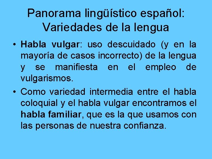 Panorama lingüístico español: Variedades de la lengua • Habla vulgar: uso descuidado (y en