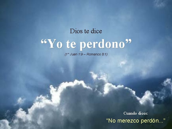 Dios te dice “Yo te perdono” (1° Juan 1: 9 – Romanos 8: 1)