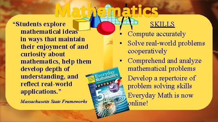 Mathematics “Students explore mathematical ideas in ways that maintain their enjoyment of and curiosity