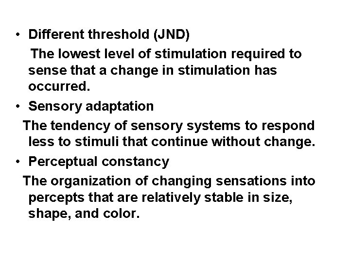  • Different threshold (JND) The lowest level of stimulation required to sense that