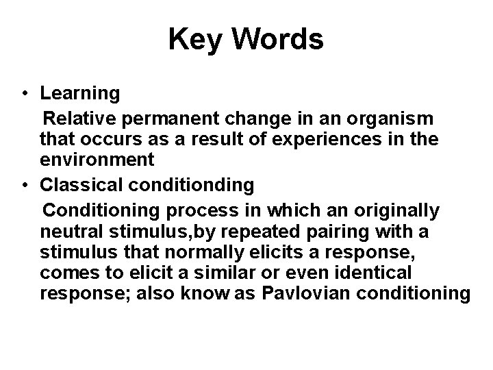 Key Words • Learning Relative permanent change in an organism that occurs as a