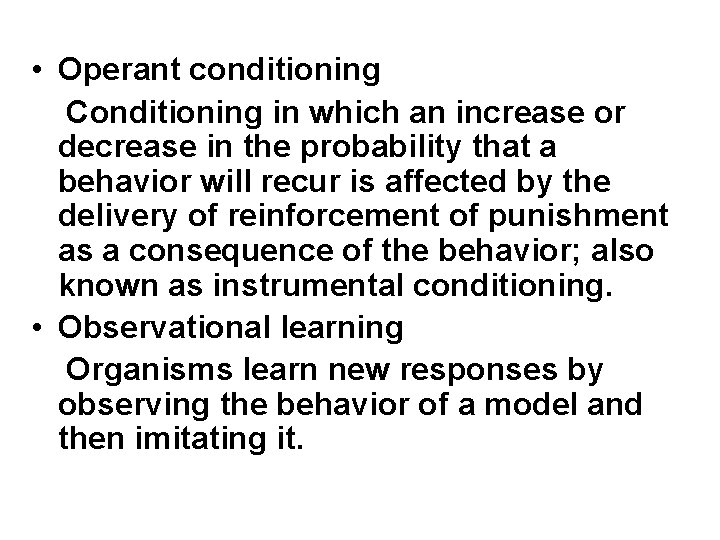  • Operant conditioning Conditioning in which an increase or decrease in the probability