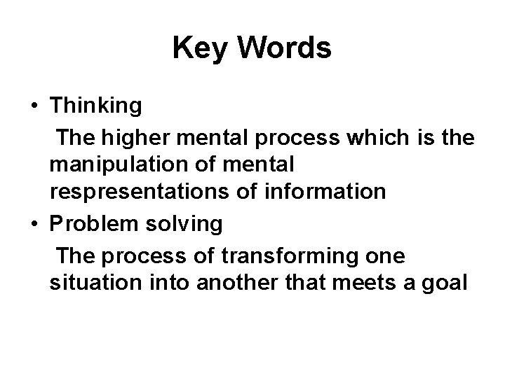 Key Words • Thinking The higher mental process which is the manipulation of mental