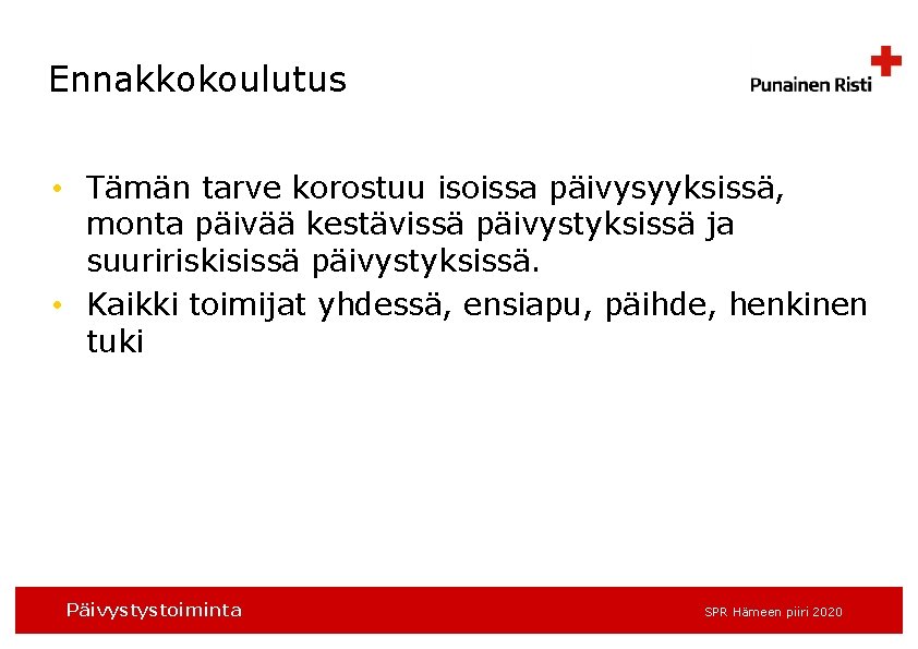 Ennakkokoulutus • Tämän tarve korostuu isoissa päivysyyksissä, monta päivää kestävissä päivystyksissä ja suuririskisissä päivystyksissä.