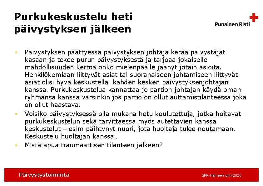 Purkukeskustelu heti päivystyksen jälkeen • • • Päivystyksen päättyessä päivystyksen johtaja kerää päivystäjät kasaan