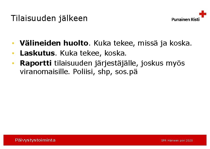 Tilaisuuden jälkeen • Välineiden huolto. Kuka tekee, missä ja koska. • Laskutus. Kuka tekee,