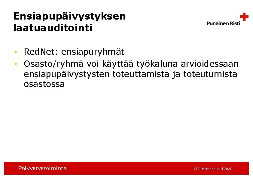 Ensiapupäivystyksen laatuauditointi • Red. Net: ensiapuryhmät • Osasto/ryhmä voi käyttää työkaluna arvioidessaan ensiapupäivystysten toteuttamista