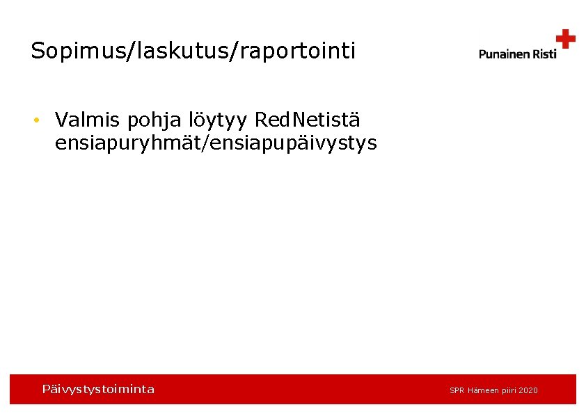 Sopimus/laskutus/raportointi • Valmis pohja löytyy Red. Netistä ensiapuryhmät/ensiapupäivystys Päivystystoiminta SPR Hämeen piiri 2020 