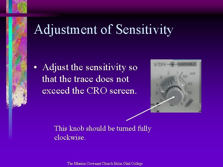 Adjustment of Sensitivity • Adjust the sensitivity so that the trace does not exceed