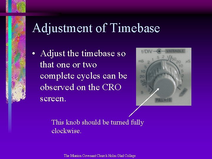 Adjustment of Timebase • Adjust the timebase so that one or two complete cycles