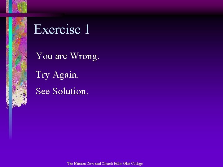 Exercise 1 You are Wrong. Try Again. See Solution. The Mission Covenant Church Holm