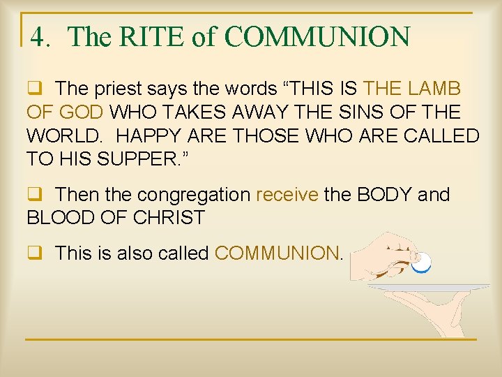 4. The RITE of COMMUNION q The priest says the words “THIS IS THE