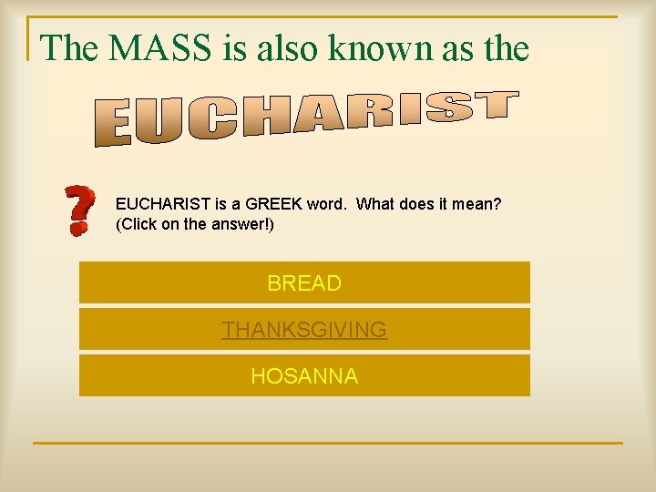 The MASS is also known as the EUCHARIST is a GREEK word. What does