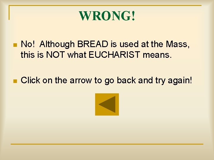 WRONG! n No! Although BREAD is used at the Mass, this is NOT what