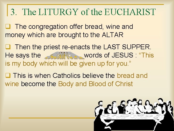3. The LITURGY of the EUCHARIST q The congregation offer bread, wine and money