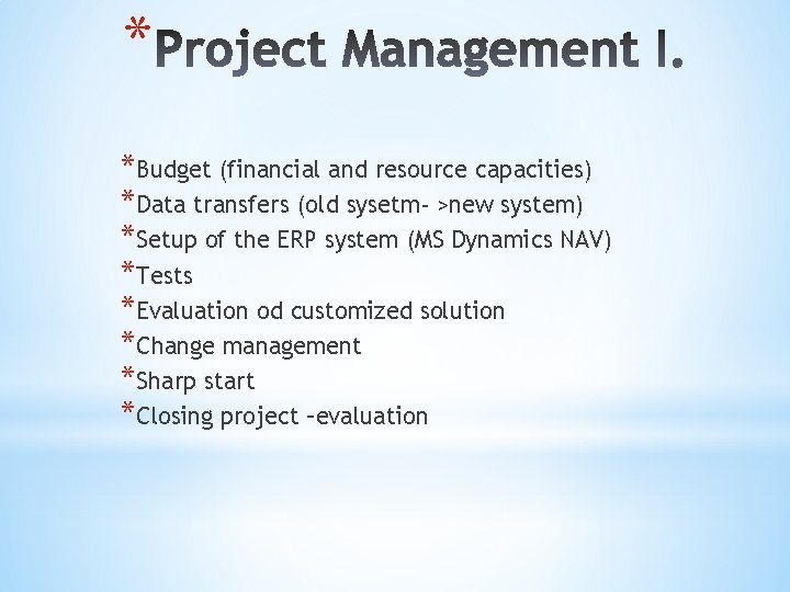 * *Budget (financial and resource capacities) *Data transfers (old sysetm- >new system) *Setup of