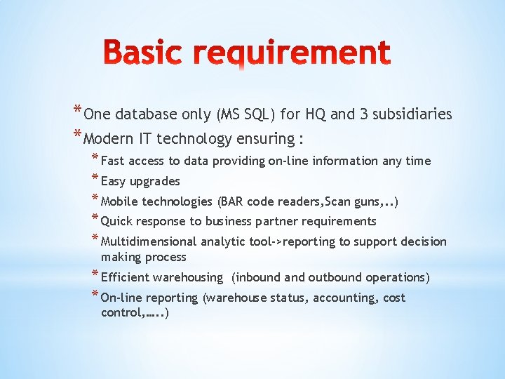 *One database only (MS SQL) for HQ and 3 subsidiaries *Modern IT technology ensuring