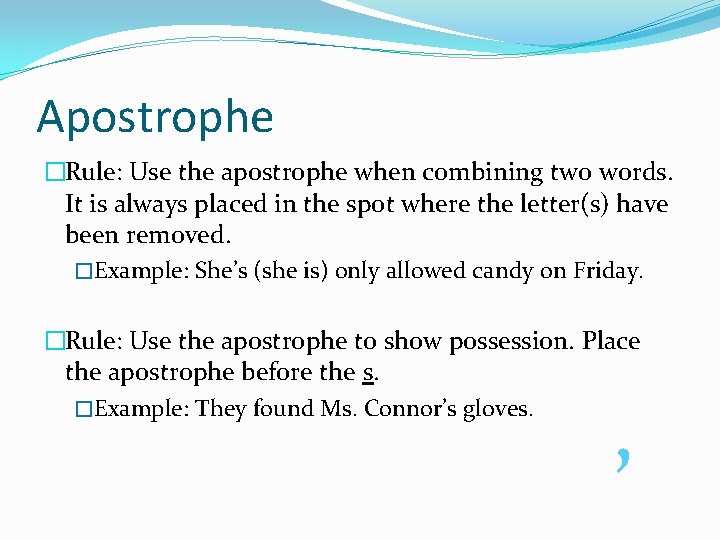 Apostrophe �Rule: Use the apostrophe when combining two words. It is always placed in